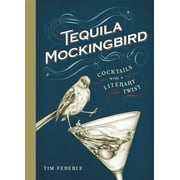 Tequila Mockingbird : Cocktails with a Literary Twist (Hardcover)